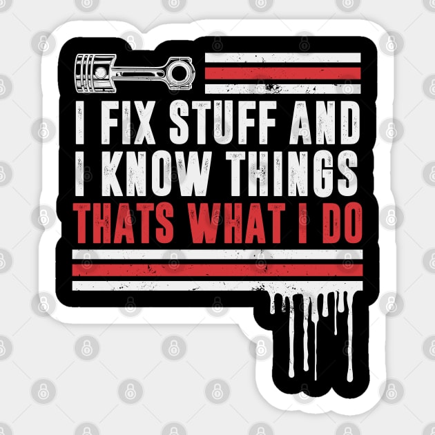 Car Mechanic funny quote - saying. I fix stuff and I know things Sticker by Automotive Apparel & Accessoires